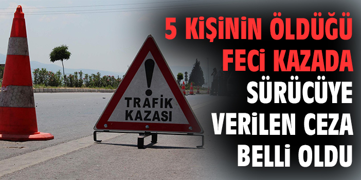 Trafik Faciasında 6 Ölü, Sürücüye 18 Yıl Hapis
