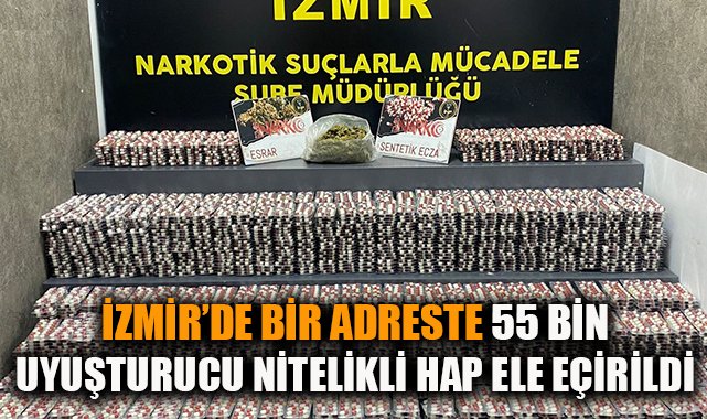 İzmir’de Uyuşturucu Operasyonu: 55 Bin Hap Ele Geçirildi!
