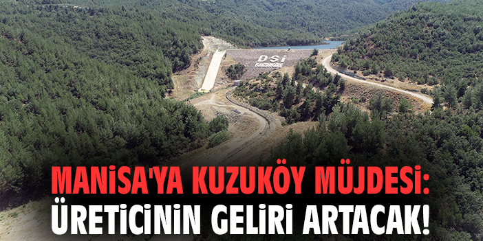 Kuzuköy Barajı: Üreticiye Yıllık 14 Milyon Ek Gelir!