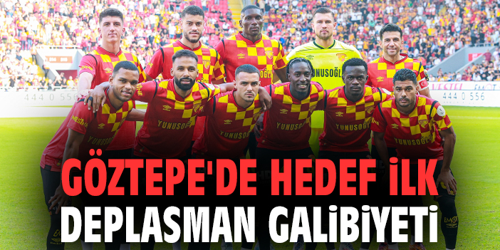 Göztepe, Deplasmanda Galibiyet Peşinde!
