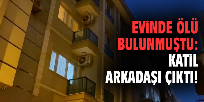 Buca’da Korkunç Cinayet: Arkadaş Katil Çıktı!