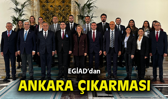 EGİAD’dan Ankara’ya Güçlü Temaslar Ziyareti