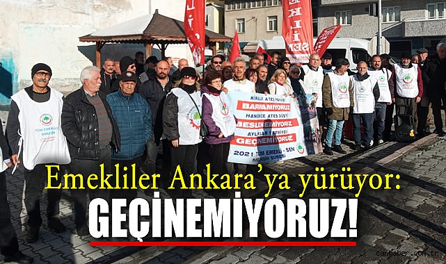 Emekliler Ankara’ya Yürüyor: Geçinemiyoruz!