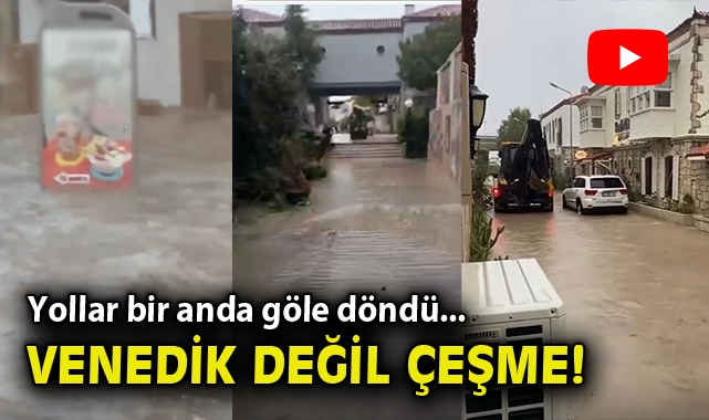 Çeşme’de Sağanak Yağmur Cadde ve Sokakları Patladı!