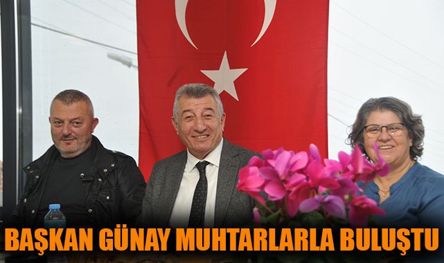 Başkan Günay: Muhtarlarla Güçlü İş Birliği