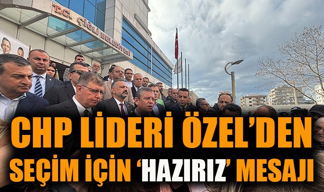 Özgür Özel: Erdoğan Seçim İçin Hazır Olsun!