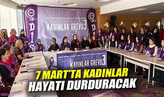 Kadınlar 7 Mart’ta Hayatı Durduruyor!