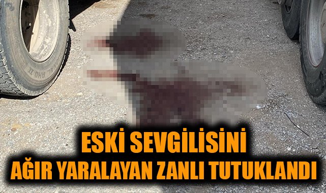Eski Sevgili Tartışması Kanlı Sonuçlandı!
