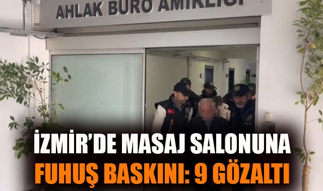 İzmir’de Fuhuş Şebekesi Operasyonu: 9 Gözaltı!