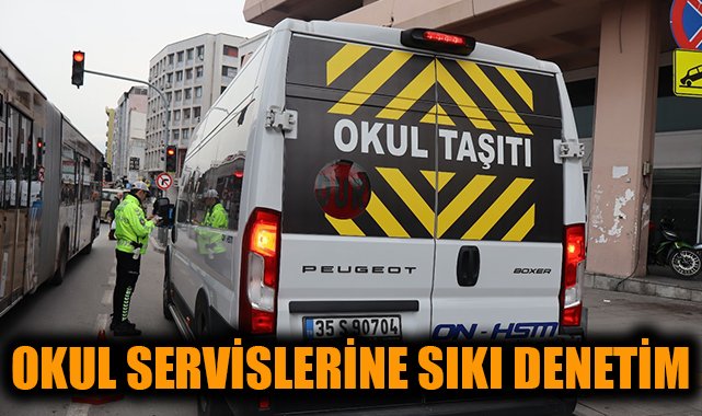 İzmir’de Okul Servislerine Sıkı Denetim Yapıldı!