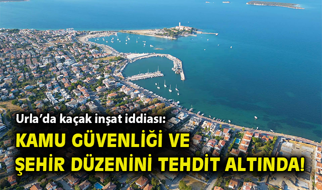 Urla’da Kaçak İnşaat Krizi: Belediyeye Soruşturma