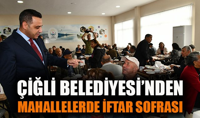 Çiğli’de Ramazan İftarlarıyla Birlik Beraberlik!