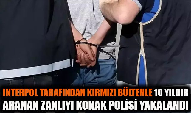 10 Yıldır Aranan Zanlı Konak’ta Yakalandı!