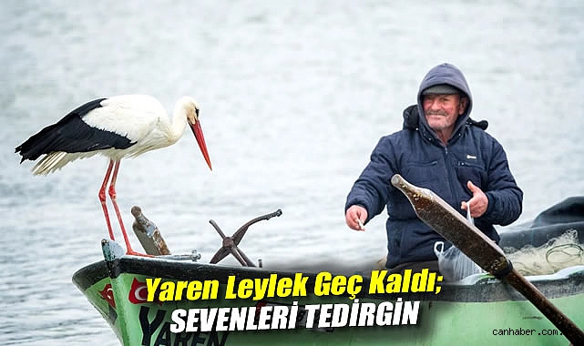 Yaren Leylek’in Geç Gelmesi Endişe Yarattı!