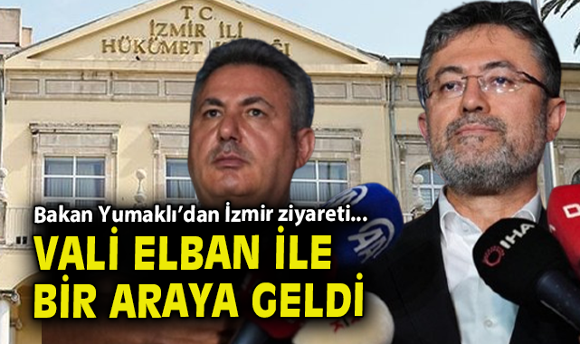 Bakan Yumaklı’dan İzmir Valiliği’ne İlk Ziyaret!
