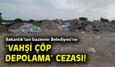 Gaziemir Belediyesi’ne Vahşi Çöp Ceza! 1.8 Milyon TL