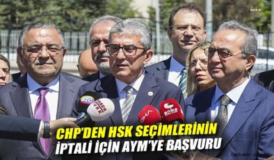 CHP, HSK Seçimlerini AYM’ye Taşıdı!