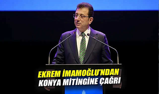 İmamoğlu’ndan Konyalılar’a Miting Çağrısı!