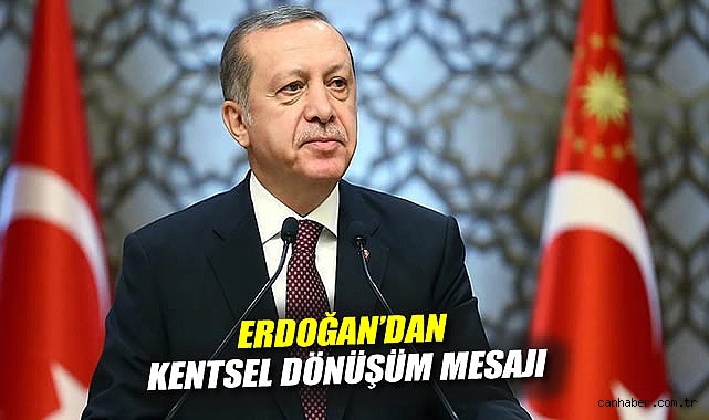 Erdoğan’dan Kentsel Dönüşüm Vurgusu!