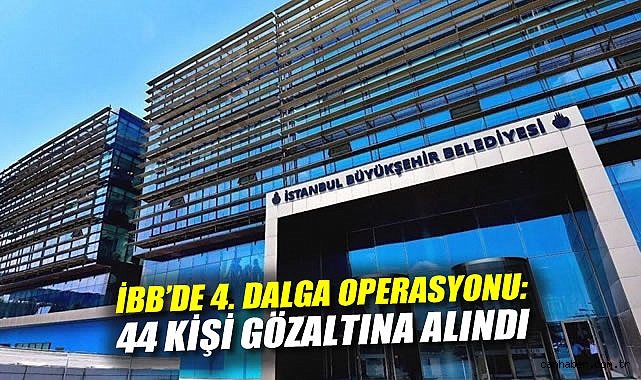 İBB’ye Yönelik Yolsuzluk Operasyonunda 44 Gözaltı