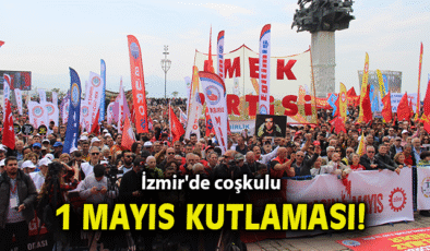 İzmir’de 1 Mayıs Coşkusu Gündoğdu Meydanı’nda!