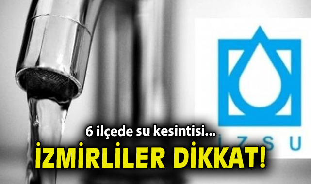 İzmir’de 10 Mayıs’ta Su Kesintileri Kapıda!