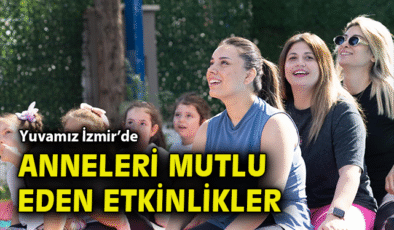 Eğlenceli Anneler Günü’nde Duygu Dolu Anlar
