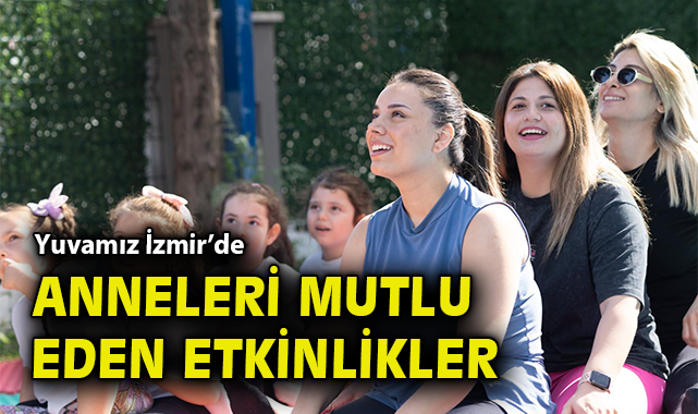 Eğlenceli Anneler Günü’nde Duygu Dolu Anlar