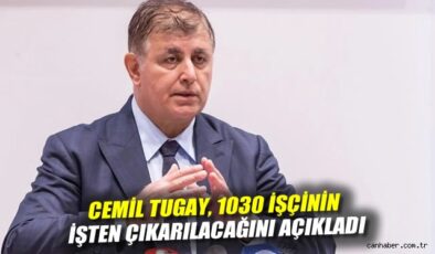 İzmir’de 1030 İşçi İşten Çıkarılacak! Tugay Açıklama Yaptı.