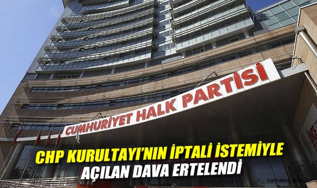 CHP Kurultayı Davası’nın Duruşması 8 Eylül’e Ertelendi!