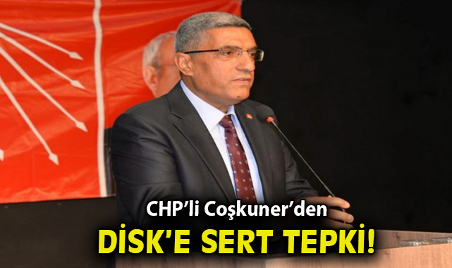 Coşkuner’den DİSK’e Sert Eleştiri!