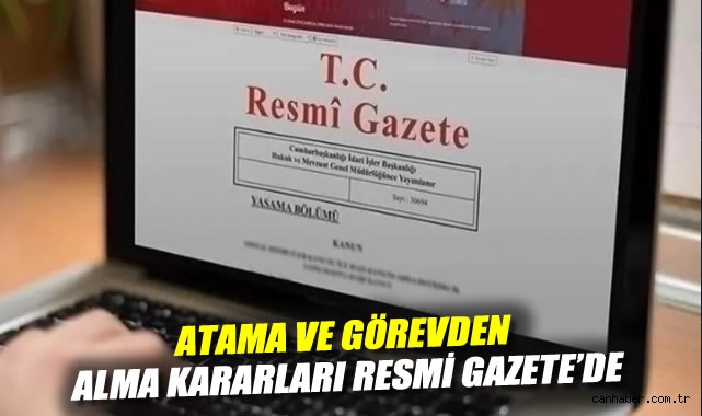 Resmi Gazete’de Yeni Atama ve Görevden Almalar