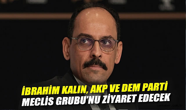 İbrahim Kalın, Siyasi Partilere Ziyaretlere Başlıyor