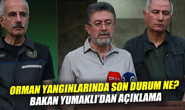 Orman Yangınları: Bakan’dan Son Durum Açıklaması