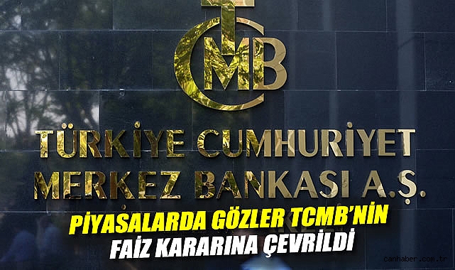 TCMB Faiz Kararı Beklentisi Piyasalarda Gündem