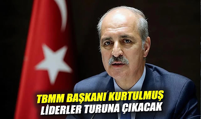 TBMM Başkanı Kurtulmuş’tan Liderler Turuna Başladı