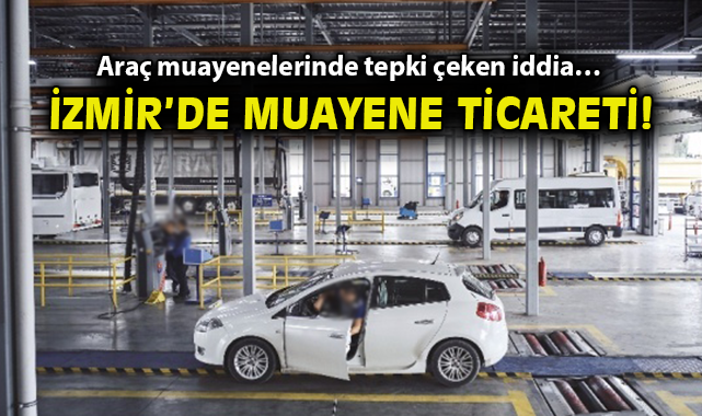 İzmir’de Araç Muayene İddiaları Şok Ediyor!