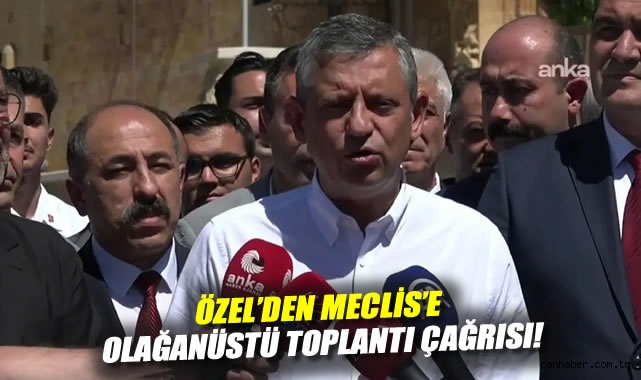 Özgür Özel: Meclis’i Olağanüstü Toplantıya Çağırdı