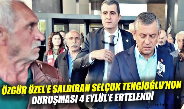 CHP Lideri Özel’e Saldıran Tengioğlu İkinci Kez Hâkimde