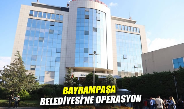 Bayrampaşa Belediyesi’nde Yolsuzluk Operasyonu!