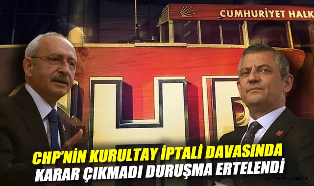 CHP Kurultay Davasında Karar Çıkmadı, Gerginlik Haki!