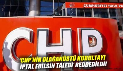 CHP Kurultayı İptal Talebi Reddedildi!