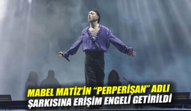 Mabel Matiz’in Perperişan Şarkısına Erişim Engeli!