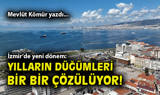 İzmir’de Kronik Sorunlar Çözülüyor!