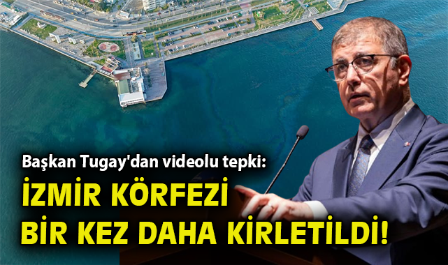 Başkan Tugay’dan İzmir Körfezi İçin Acil Çağrı!
