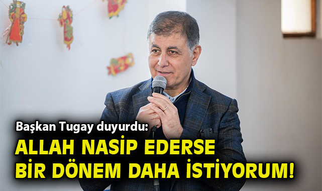 Tugay: İzmir İçin Bir Dönem Daha Gerek