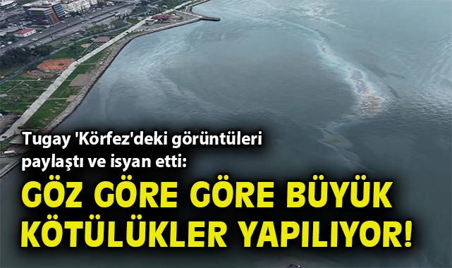 İzmir Körfezi’nde Kirletme Alarmı! Tugay Uyardı
