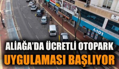 Aliağa’da Ücretli Otopark Dönemi Başlıyor!