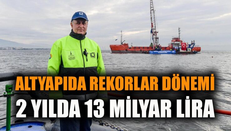 İzmir’de 13 Milyar Liralık Altyapı Dönüşümü!