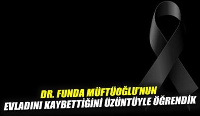 Dr. Funda Müftüoğlu’na Bahtsız Evlat Acısı